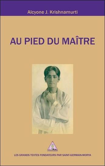 Couverture du livre « Au pied du maître » de Alcyone J. Krishnamurti aux éditions Saint Germain-morya