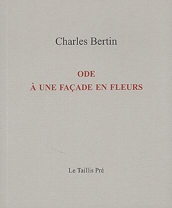 Couverture du livre « Ode à une facade en fleurs » de Charles Bertin aux éditions Taillis Pre