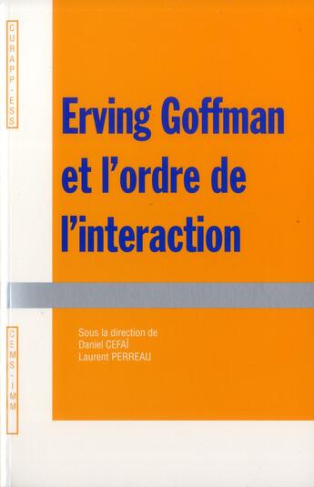 Couverture du livre « Erwing Goffman et l'ordre de l'interaction » de Daniel Cefai et Laurent Perreau aux éditions Curapp-ess Editions
