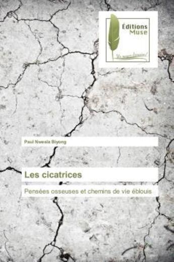 Couverture du livre « Les cicatrices : Pensées osseuses et chemins de vie éblouis » de Paul Nwesla Biyong aux éditions Muse