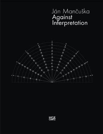 Couverture du livre « Jan mancuska against interpretation » de Jan Mancuska aux éditions Hatje Cantz