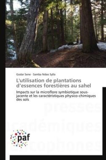 Couverture du livre « L'utilisation de plantations d'essences forestières au Sahel » de  aux éditions Presses Academiques Francophones