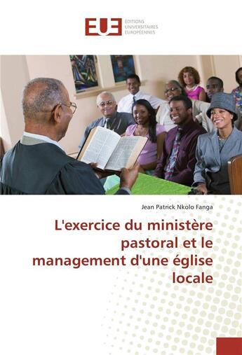 Couverture du livre « Lexercice du ministère pastoral et le management dune église locale » de Jean Patrick Nkolo Fanga aux éditions Editions Universitaires Europeennes