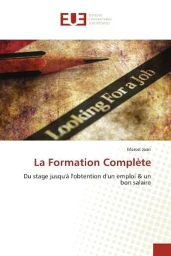 Couverture du livre « La formation complete - du stage jusqu'a l'obtention d'un emploi & un bon salaire » de Jean Marcel aux éditions Editions Universitaires Europeennes