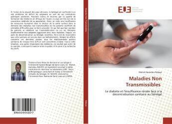 Couverture du livre « Maladies Non Transmissibles : Le diabète et l'insuffisance rénale face à la décentralisation sanitaire au Sénégal » de Malick Ndiaye aux éditions Editions Universitaires Europeennes