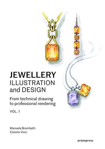 Couverture du livre « From technical drawing to professional rendering t.1 ; jewellery illustration and design » de Manuela Brambatti et Cosimo Vinci aux éditions Promopress