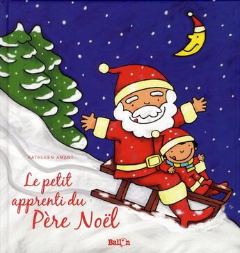 Couverture du livre « Le petit apprenti du Père Noël » de Kathleen Amant aux éditions Le Ballon
