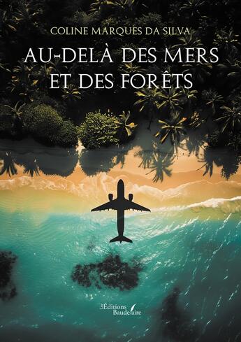 Couverture du livre « Au-delà des mers et des forêts » de Coline Marques Da Silva aux éditions Baudelaire