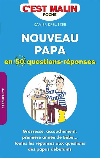 Couverture du livre « Nouveau papa en 50 questions-réponses, c'est malin ; grossesse, accouchement, première année de bébé... toutes les réponses aux questions des papas débutants » de Xavier Kreutzer aux éditions Leduc