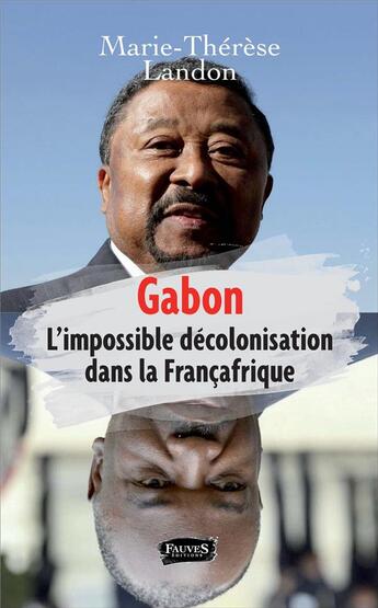 Couverture du livre « Gabon ; l'impossible décolonisation dans la Françafrique » de Marie-Therese Landon aux éditions Fauves