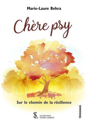 Couverture du livre « Chere psy, sur le chemin de la résilience » de Marie-Laure Behra aux éditions Sydney Laurent