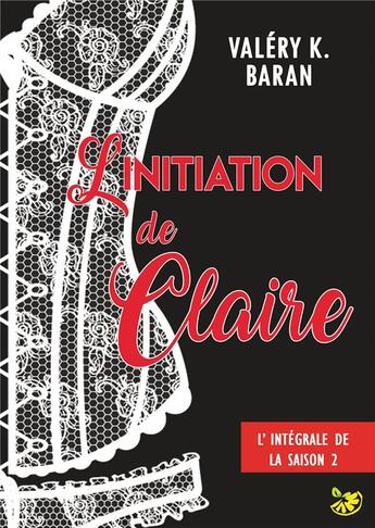 Couverture du livre « L'initiation de Claire - saison 2 » de Valery K. Baran aux éditions Bookelis