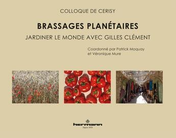 Couverture du livre « Brassages planétaires : Jardiner le monde avec Gilles Clément » de Veronique Mure et Patrick Moquay et Collectif aux éditions Hermann