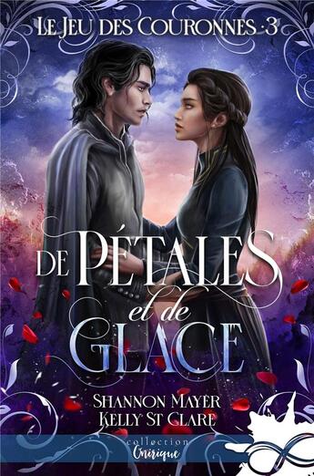 Couverture du livre « Le jeu des couronnes Tome 3 : de pétales et de glace » de Kelly St Clare et Shannon Mayer aux éditions Collection Infinity