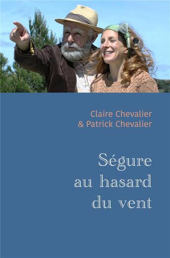 Couverture du livre « Ségure au hasard du vent » de Claire Chevalier et Patrick Chevalier aux éditions Librinova