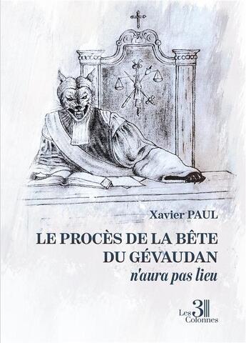 Couverture du livre « Le procès de la Bête du Gévaudan n'aura pas lieu » de Xavier Paul aux éditions Les Trois Colonnes