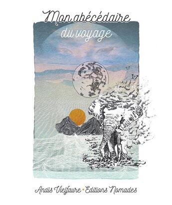 Couverture du livre « Mon abécédaire du voyage » de Anais Vielfaure aux éditions Editions Nomades