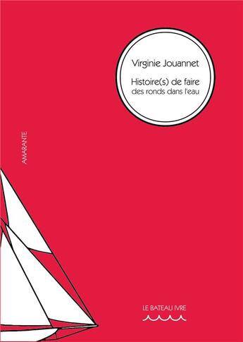 Couverture du livre « Histoire(s) de faire des ronds dans l'eau » de Virginie Jouannet aux éditions Le Bateau Ivre