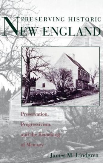 Couverture du livre « Preserving Historic New England: Preservation, Progressivism, and the » de Lindgren James M aux éditions Oxford University Press Usa