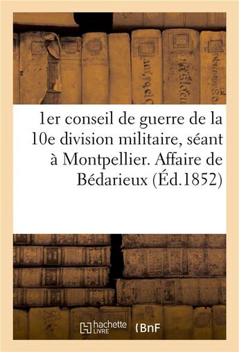 Couverture du livre « 1er conseil de guerre de la 10e division militaire, seant a montpellier. affaire de bedarieux » de Impr. De P. Grollier aux éditions Hachette Bnf