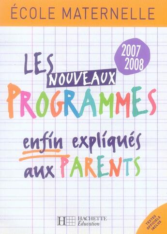 Couverture du livre « Les nouveaux programmes enfin expliqués aux parents ; école maternelle (édition 2007-2008) » de Regine Queva aux éditions Hachette Education