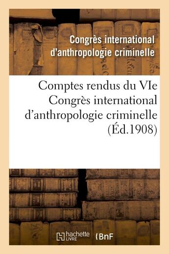 Couverture du livre « Comptes rendus du VIe Congrès international d'anthropologie criminelle » de Congrès International D'Anthropologie Criminelle aux éditions Hachette Bnf