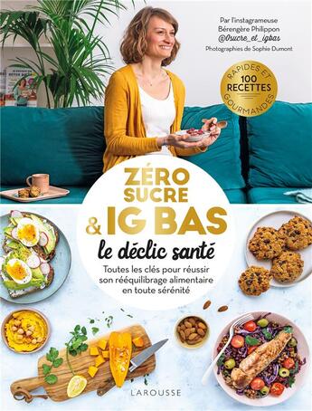 Couverture du livre « Zéro sucre & IG bas, le déclic santé : toutes les clés pour réussir son rééquilibrage alimentaire en tout sécurité » de Sophie Dumont et Berengere Philippon aux éditions Larousse