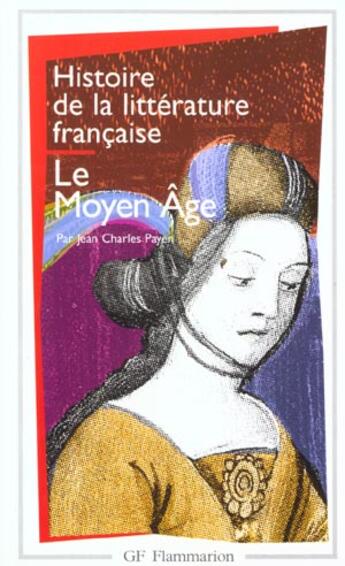 Couverture du livre « Histoire de la littérature française : Le Moyen Âge » de Payen Jean-Charles aux éditions Flammarion