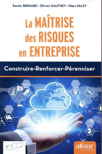 Couverture du livre « La maîtrise des risques en entreprise » de Xavier Bernard et Olivier Gauthey et Marc Paley aux éditions Afnor