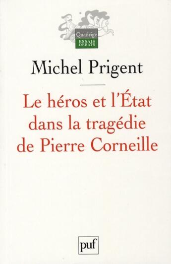 Couverture du livre « Le héros et l'état dans la tragédie de Pierre Corneille (3e édition) » de Michel Prigent aux éditions Puf