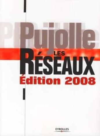 Couverture du livre « Les réseaux (édition 2008) » de Pujolle G aux éditions Eyrolles