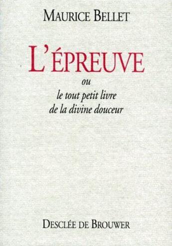 Couverture du livre « L'épreuve ; ou le tout petit livre de la divine douceur » de Maurice Bellet aux éditions Desclee De Brouwer