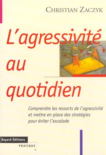 Couverture du livre « Agressivite Au Quotidien » de Zaczyk C aux éditions Bayard