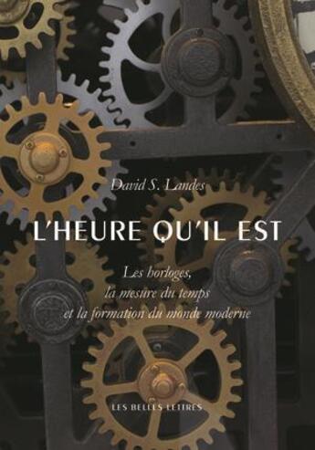 Couverture du livre « L'heure qu'il est ; les horloges, la mesure du temps et la formation du monde moderne » de David Landes aux éditions Belles Lettres