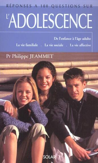 Couverture du livre « Reponse A 100 Questions Sur L'Adolescence » de Philippe Jeammet aux éditions Solar