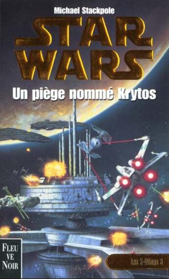 Couverture du livre « Star Wars : Les X-wings Tome 3 : Un piège nommé Krytos » de Michael A. Stackpole aux éditions Fleuve Editions