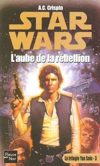 Couverture du livre « Star wars t.34 ; la trilogie Yan Solo t.3 ; l'aube de la rebellion » de Ann C. Crispin aux éditions Fleuve Editions