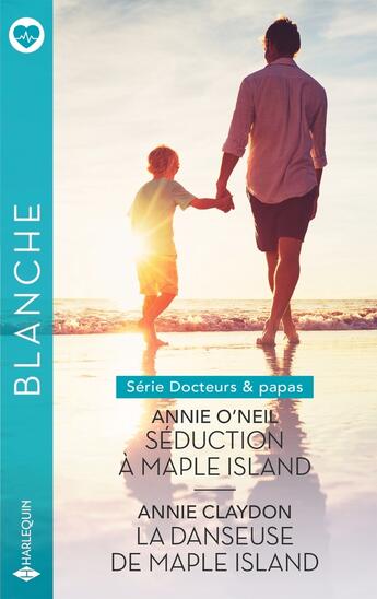 Couverture du livre « Docteurs & papas Tomes 1 et 2 : Séduction à Maple Island ; La danseuse de Maple Island » de Annie O'Neil et Annie Claydon aux éditions Harlequin