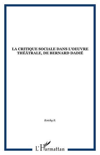 Couverture du livre « La critique sociale dans l'oeuvre theatrale de bernard dadie » de  aux éditions Editions L'harmattan