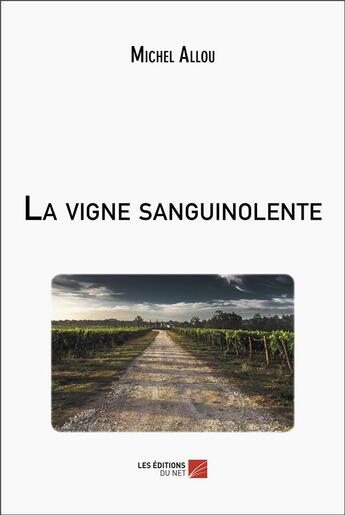 Couverture du livre « La vigne sanguinolente » de Michel Allou aux éditions Editions Du Net