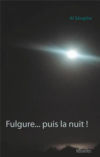 Couverture du livre « Fulgure... puis la nuit ! » de Al Seraphe aux éditions Books On Demand