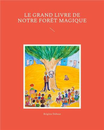 Couverture du livre « Le grand livre de notre forêt magique » de Brigitte Debout aux éditions Books On Demand