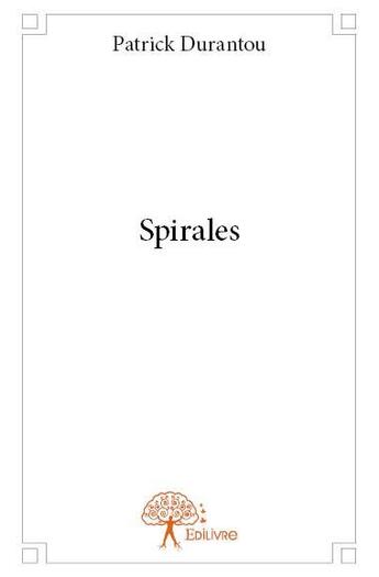 Couverture du livre « Spirales » de Patrick Durantou aux éditions Edilivre