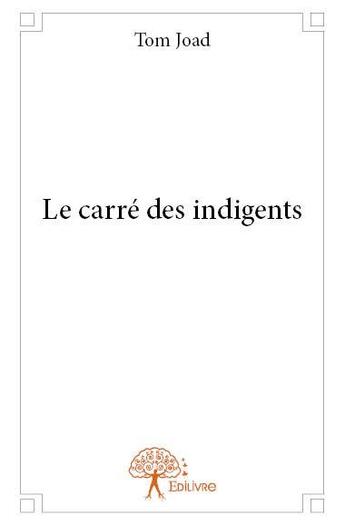 Couverture du livre « Le carré des indigents » de Tom Joad aux éditions Edilivre