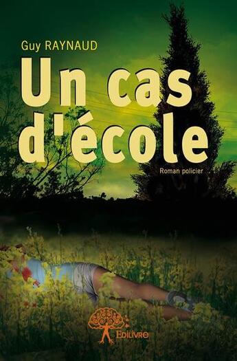 Couverture du livre « Un cas d'école » de Guy Raynaud aux éditions Edilivre