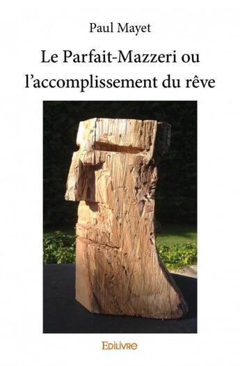 Couverture du livre « Le Parfait-Mazzeri ou l'accomplissement du rêve » de Paul Mayet aux éditions Edilivre