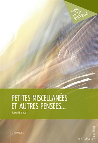 Couverture du livre « Petites miscellanées et autres pensées... » de Herve Gransart aux éditions Publibook