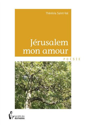 Couverture du livre « Jérusalem mon amour » de Theresia Saint-Val aux éditions Societe Des Ecrivains