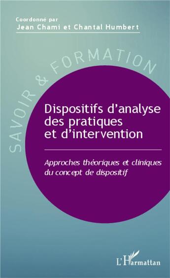 Couverture du livre « Dispositifs d'analyse des pratiques et d'intervention ; approches théoriques et cliniques du concept de dispositif » de Jean Chami et Chantal Humbert aux éditions L'harmattan