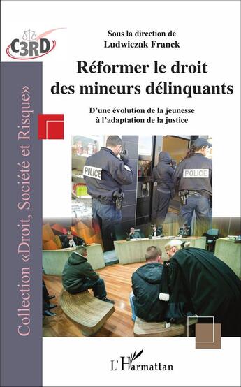 Couverture du livre « Reformer le droit des mineurs délinquants ; d'une évolution de la jeunesse à l'adaptation de la justice » de Franck Ludwiczak aux éditions L'harmattan